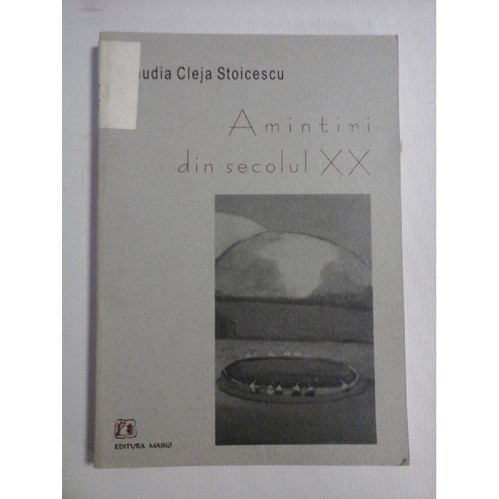   AMINTIRI  DIN  SECOLUL XX  -  Claudia  Cleja-Stoicescu   